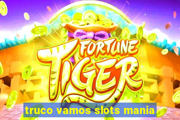 truco vamos slots mania